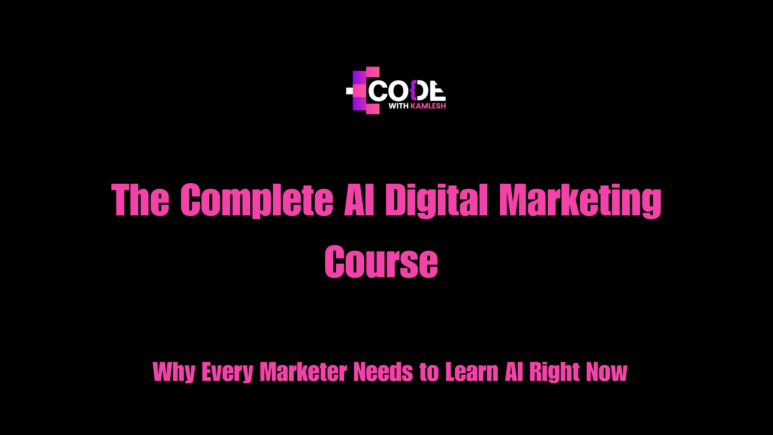The Complete AI Digital Marketing Course — Why Every Marketer Needs to Learn AI Right Now