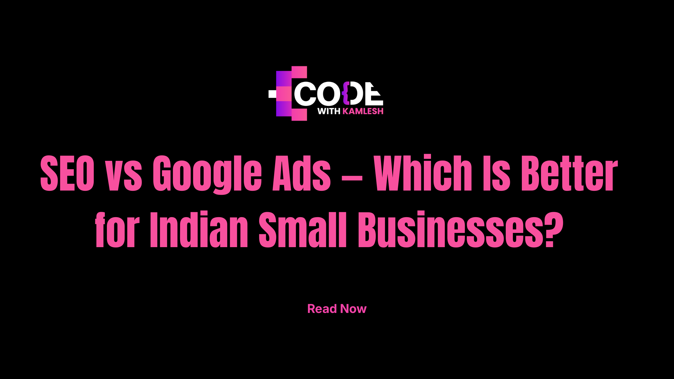 SEO vs Google Ads — Which Is Better for Indian Small Businesses?